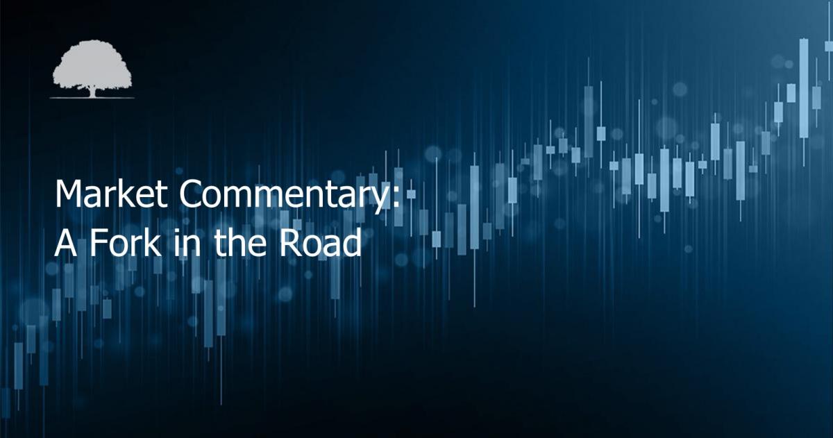 Market Commentary: A Fork in the Road