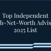 Top Independ High-Net-Worth Advisors 2025 List